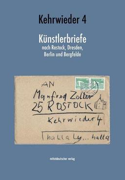 Kehrwieder 4: Künstlerbriefe nach Rostock, Dresden, Berlin und Bergfelde