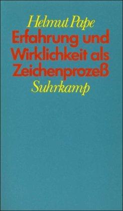 Erfahrung und Wirklichkeit als Zeichenprozeß: Charles S. Peirces Entwurf einer Spekulativen Grammatik des Seins