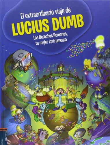 El extraordinario viaje de Lucius Dumb: Los Derechos Humanos, tu mejor instrumento