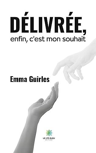 Délivrée, enfin, c’est mon souhait