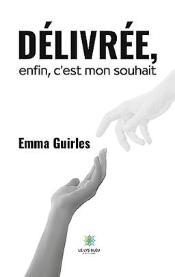 Délivrée, enfin, c’est mon souhait