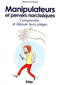 Manipulateurs et pervers narcissiques : comprendre et déjouer leurs pièges