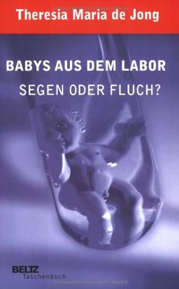 Babys aus dem Labor: Segen oder Fluch? (Beltz Taschenbuch / Essay)