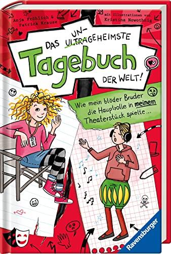 Das ungeheimste Tagebuch der Welt!, Band 4: Wie mein blöder Bruder die Hauptrolle in meinem Theaterstück spielte ... (Das ungeheimste Tagebuch der Welt!, 4)