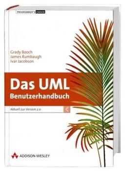 Das UML Benutzerhandbuch - Die unverzichtbare Referenz!: Aktuell zur Version 2.0 (Programmer's Choice)