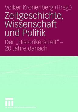 Zeitgeschichte, Wissenschaft und Politik: Der "Historikerstreit" - 20 Jahre danach