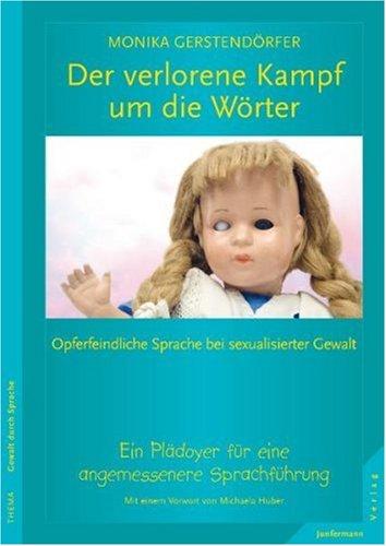 Der verlorene Kampf um die Wörter: Opferfeindliche Sprache bei sexualisierter Gewalt. Ein Plädoyer für eine angemessenere Sprachführung