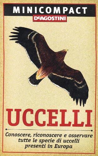 Uccelli. Conoscere, riconoscere e osservare tutte le specie di uccelli presenti in Europa