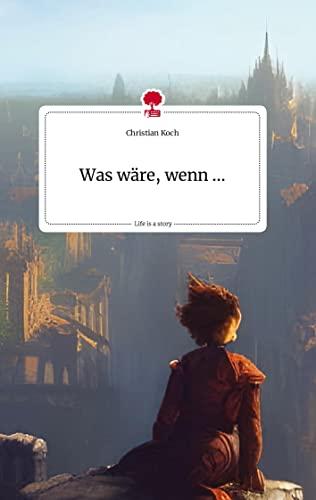 Was wäre, wenn .... Life is a Story - story.one