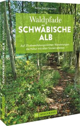 Bruckmann Wanderführer: Waldpfade Schwäbische Alb: Auf 35 abwechslungsreichen Wanderungen die Natur mit allen Sinnen erleben