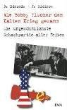 Wie Bobby Fischer den Kalten Krieg gewann: Die ungewöhnlichste Schachpartie aller Zeiten