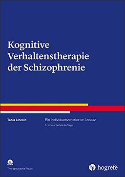 Kognitive Verhaltenstherapie der Schizophrenie: Ein individuenzentrierter Ansatz (Therapeutische Praxis)