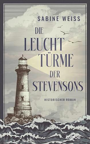 Die Leuchttürme der Stevensons: Historischer Roman über den weltberühmten Autor von "Die Schatzinsel" und "Dr. Jekyll und Mr. Hyde"