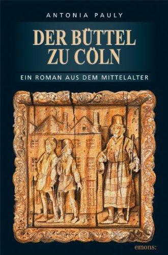 Der Büttel zu Cöln: Ein Roman aus dem Mittelalter