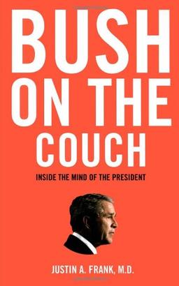 Bush on the Couch: Inside the Mind of the President