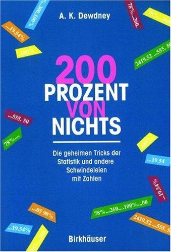 Zweihundert Prozent von nichts. Die geheimen Tricks der Statistik und andere Schwindeleien mit Zahlen