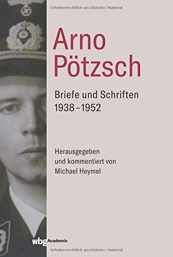 Arno Pötzsch: Briefe und Schriften 1938-1952. Herausgegeben und kommentiert von Michael Heymel