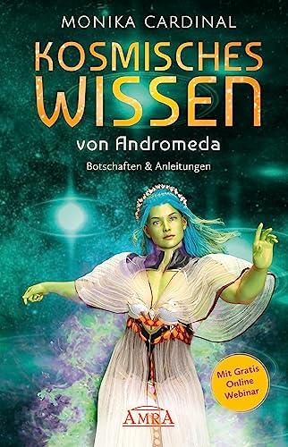 KOSMISCHES WISSEN VON ANDROMEDA: Botschaften & Anleitungen der Lichtwesen: (mit Gratis Online Webinar)