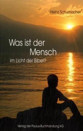 Was ist der Mensch im Licht der Bibel?