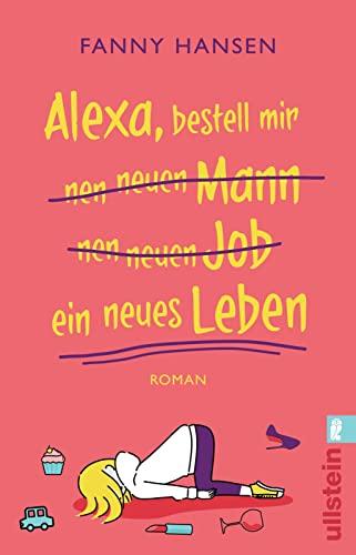 Alexa, bestell mir nen neuen Mann nen neuen Job ein neues Leben: Roman | Bissig-witziger Roman über das Familienleben