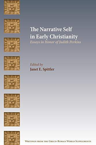 The Narrative Self in Early Christianity: Essays in Honor of Judith Perkins (Writings from the Greco-Roman World Supplement, Band 15)