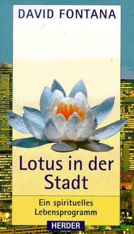 Lotus in der Stadt. Ein spirituelles Lebensprogramm