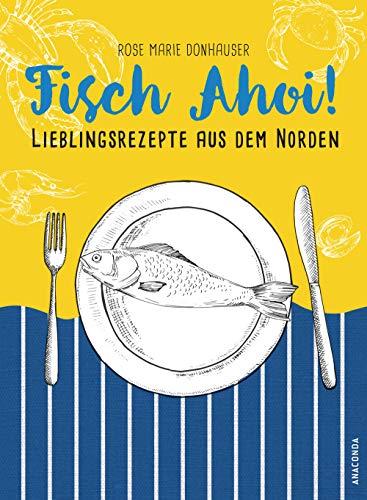 Fisch Ahoi!: Lieblingsrezepte aus dem Norden