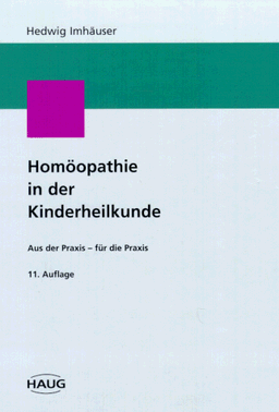 Homöopathie in der Kinderheilkunde. Aus der Praxis - für die Praxis