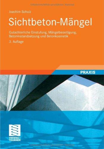 Sichtbeton-Mängel: Gutachterliche Einstufung, Mängelbeseitigung, Betoninstandsetzung und Betonkosmetik