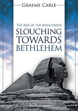 Slouching Towards Bethlehem: The Rise of the Antichrists (Revelation 13, Band 2)