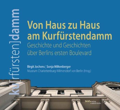 Von Haus zu Haus  am Kurfürstendamm. Geschichte und Geschichten  über Berlins ersten Boulevard