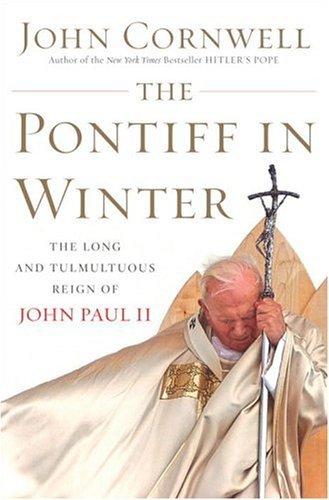 The Pontiff in Winter: Triumph and Conflict in the Reign of John Paul II