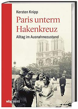 Paris unterm Hakenkreuz. Alltag im Ausnahmezustand. Frankreich nach dem Westfeldzug: zwischen Résistance und Kollaboration. Die Stadt im Zweiten Weltkrieg und die Aufarbeitung der Geschichte.