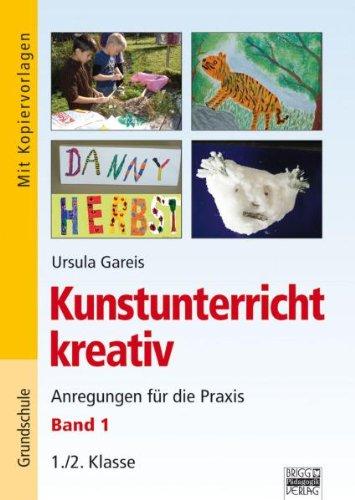 Kunstunterricht kreativ: Gareis, Ursula, Bd.1 : 1./2. Klasse