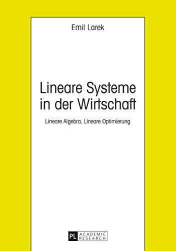 Lineare Systeme in der Wirtschaft: Lineare Algebra, Lineare Optimierung