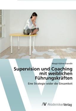 Supervision und Coaching mit weiblichen Führungskräften: Eine Strategie wider die Einsamkeit