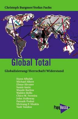 Global Total. Globalisierung - Herrschaft - Widerstand