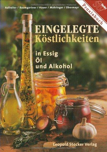 Eingelegte Köstlichkeiten in Essig, Öl  und Alkohol