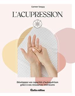 L'acupression : développez vos capacités d'autoguérison grâce à vos ressources intérieures