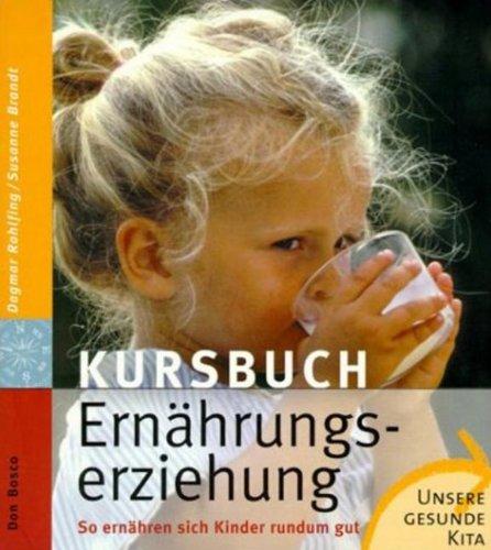 Kursbuch Ernährungserziehung: So ernähren sich Kinder rundum gut. Unsere gesunde Kita