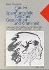 Frauen im Spannungsfeld zwischen Gesundheit und Krankheit: Subjektive Befindlichkeitseinschätzungen und Ursachenattribuierungen von Laien