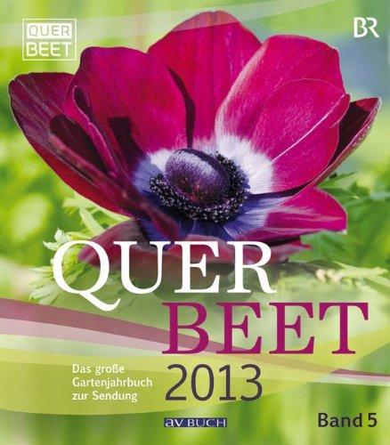 Querbeet 2013: Das große Gartenjahrbuch