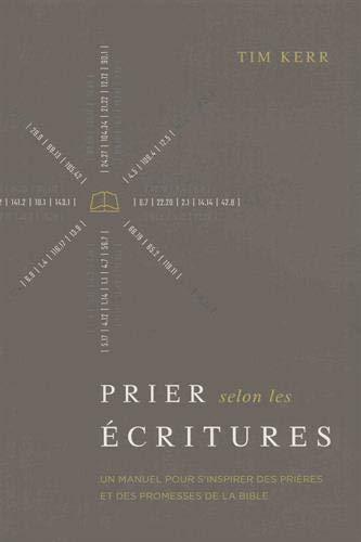 Prier selon les Écritures: Un manuel pour s'inspirer des prières et des promesses de la Bible