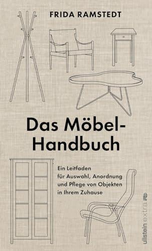 Das Möbel-Handbuch: Ein Leitfaden für Auswahl, Anordnung und Pflege von Objekten in Ihrem Zuhause | Das Handbuch der international erfolgreichen ... jeder seine Möbel für jeden Haushalt findet.