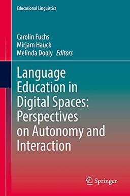 Language Education in Digital Spaces: Perspectives on Autonomy and Interaction (Educational Linguistics, 52, Band 52)