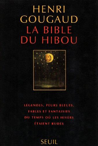 La Bible du hibou : légendes, peurs bleues, fables et fantaisies du temps où les hivers étaient rudes