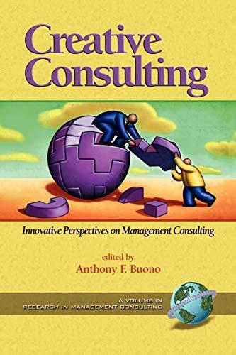 Creative Consulting: Innovative Perspective on Management Consulting: Innovative Perspectives on Management Consulting (PB) (Research in Management Consulting)