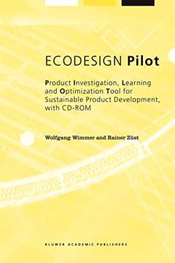 ECODESIGN Pilot: Product Investigation, Learning and Optimization Tool for Sustainable Product Development with CD-ROM (Alliance for Global ... Global Sustainability Bookseries, 3, Band 3)