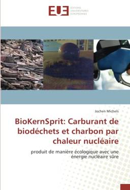 BioKernSprit: Carburant de biodéchets et charbon par chaleur nucléaire: produit de manière écologique avec une énergie nucléaire sûre