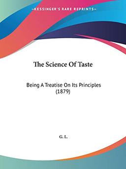 The Science Of Taste: Being A Treatise On Its Principles (1879)